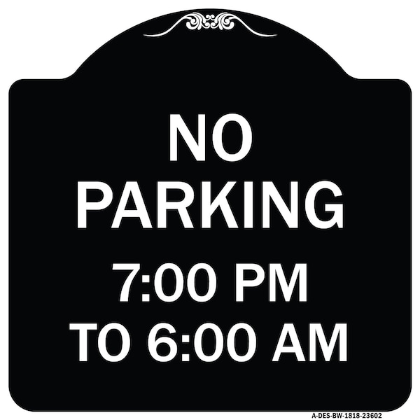 Signmission No Parking 7-00 Am to 6-00 Pm Heavy-Gauge Aluminum Architectural Sign, 18" x 18", BW-1818-23602 A-DES-BW-1818-23602 - main